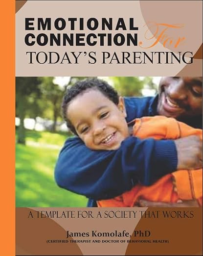 Emotional Connection Realities for Today's Parenting by Dr. James Komolafe